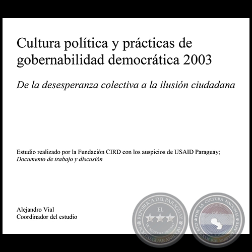CULTURA POLÍTICA Y PRÁCTICAS DE GOBERNABILIDAD DEMOCRÁTICA 2003 - Coordinador del estudio: ALEJANDRO VIAL - Año 2003
